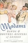 Madams: Brawds & Brothel-Keepers of London