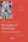Philosophy of Technology: The Technological Condition : An Anthology (Blackwell Philosophy Anthologies) Philosophy of Technology: The Technological Condition : An Anthology (Blackwell Philosophy Anthologies)