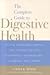 The Complete Guide to Digestive Health: Plain Ansers about IBS, Constipation, Diarrhea, Heartburn, Ulcers, and More