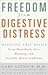 Freedom from Digestive Distress: Medicine-Free Relief from Heartburn, Gas, Bloating, and Irritable Bowel Syndrome