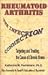 Rheumatoid Arthritis the Infection Connection: Targeting and Treating the Cause of Chronic Ilness