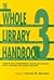 The Whole Library Handbook: Current Data, Professional Advice and Curiosa about Libraries and Library Services