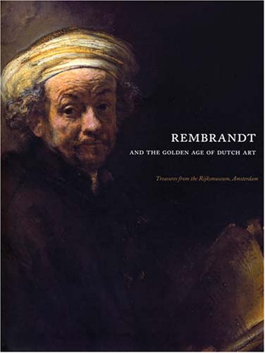 Rembrandt And the Golden Age of Dutch Art: Treasures from the Rijksmuseum, Amsterdam (Hardcover)