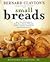 Bernard Claytons Complete Book of Small Breads by Bernard Clayton Jr.