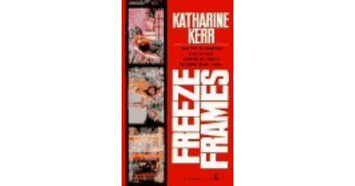 Freeze Frames by Katharine Kerr