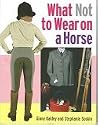 What Not to Wear on a Horse What Not to Wear on a Horse