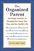 The Organized Parent : 365 Simple Solutions to Managing Your Home, Your Time, and Your Family's Life