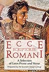 Ecce Scriptores Rommani: A Selection of Latin Prose and Verse Ecce Scriptores Rommani: A Selection of Latin Prose and Verse