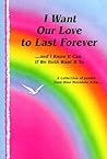 I Want Our Love to Last Forever: And I Know It Can If We Both Want It to