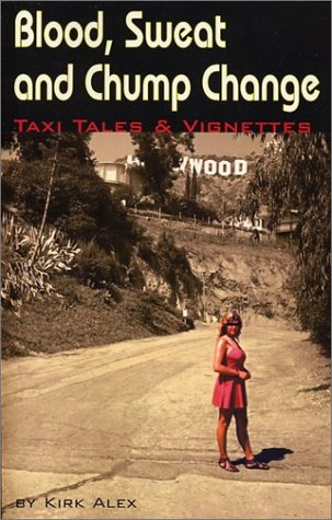 Blood, Sweat and Chump Change - Taxi Tales & Vignettes