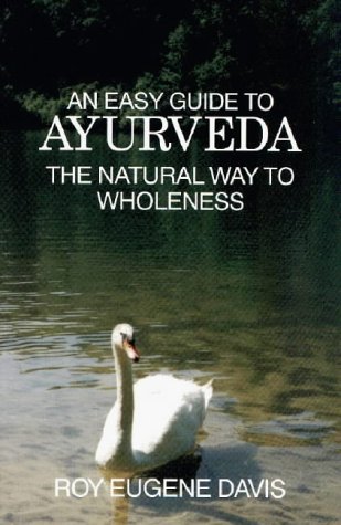 An Easy Guide to Ayurveda: The Natural Way to Wholeness : Basic Principles, Practices, and Routines for Total Well-Being, Rapid Spiritual Growth, and Effective Living (Paperback)