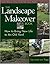 The Landscape Makeover Book: How to Bring New Life to an Old Yard