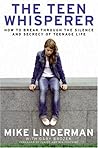 The Teen Whisperer: How to Break Through the Silence and Secrecy of Teenage Life