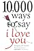 10,000 Ways to Say I Love You by Gregory J.P. Godek