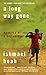 A Long Way Gone - Memoirs Of A Boy Soldier by Ishmael Beah