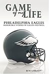 Game of My Life Philadelphia Eagles: Memorable Stories of Eagles Football Game of My Life Philadelphia Eagles: Memorable Stories of Eagles Football