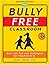 The Bully Free Classroom: Over 100 Tips and Strategies for Teachers K-8 (Updated Edition)