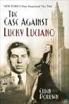 The Case Against Lucky Luciano: New York's Most Sensational Vice Trial The Case Against Lucky Luciano: New York's Most Sensational Vice Trial