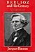 Berlioz and His Century: An...