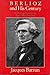 Berlioz and His Century: An Introduction to the Age of Romanticism