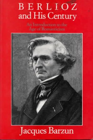 Berlioz and His Century: An Introduction to the Age of Romanticism (Paperback)