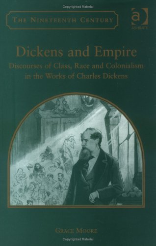 Dickens and Empire: Discourses of Class, Race and Colonialism in the Works of Charles Dickens (The Nineteenth Century Series)