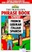 The Traveler's Phrase Book: 4 Languages at a Glance (French, German, Italian, Spanish)