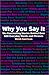 Why You Say It: The Fascinating Stories Behind Over 600 Everyday Words and Phrases