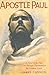 Apostle Paul: A Novel of the Man Who Brought Christianity to Western World