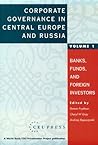 Corporate Governance in Central Europe and Russia: Banks, Funds and Foreign Investors (1) (WORLD BANK/CEU PRIVATIZATION PROJECT) Corporate Governance in Central Europe and Russia: Banks, Funds and Foreign Investors (1) (WORLD BANK/CEU PRIVATIZATION PROJECT)