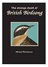 The Strange Death of British Birdsong by Michael Waterhouse
