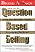 Secrets of Question Based Selling by Thomas A. Freese