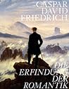Caspar David Friedrich: Die Erfindung der Romantik (German Edition) Caspar David Friedrich: Die Erfindung der Romantik (German Edition)