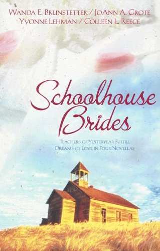 Schoolhouse Brides: Teachers of Yesteryear Fulfill Dreams of Love in Four Novellas (Paperback)