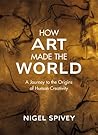 How Art Made the World by Nigel Spivey