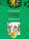 Ancient Wisdom For The New Age: I Ching Ancient Wisdom For The New Age: I Ching