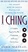 I CHING: The Ancient Book of Chinese Wisdom For Divining the Future