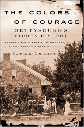 The Colors of Courage: Gettysburg's Forgotten History: Immigrants, Women, and African Americans in the Civil War's Defining Battle (Hardcover)