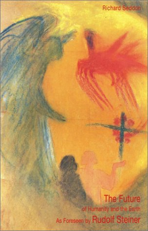 The Future of Humanity and the Earth: As Foreseen by Rudolf Steiner (Paperback)