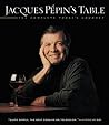 Jacques Pépin's Table: The Complete "Today's Gourmet"