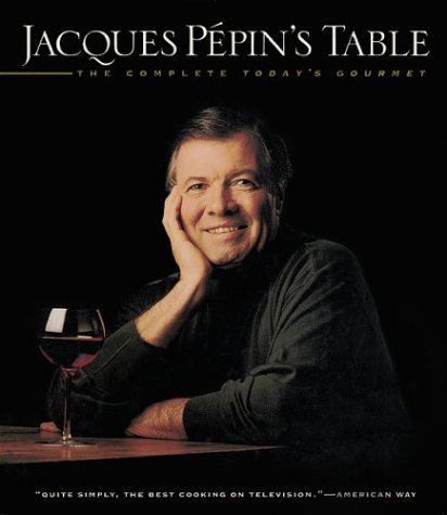Jacques Pépin's Table: The Complete "Today's Gourmet" (Paperback)