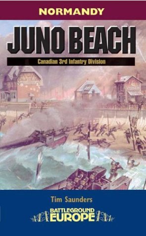 Juno Beach: Canadian 3rd Infantry Division - Normandy (Battleground Europe)