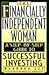 The Financially Independent Woman: A Step-By-Step Guide to Successful Investing