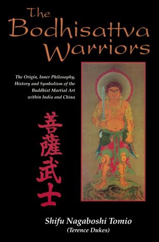The Bodhisattva Warriors: The Origin, Inner Philosophy, History and Symbolism of the Buddhist Martial Art Within India and China (Paperback)