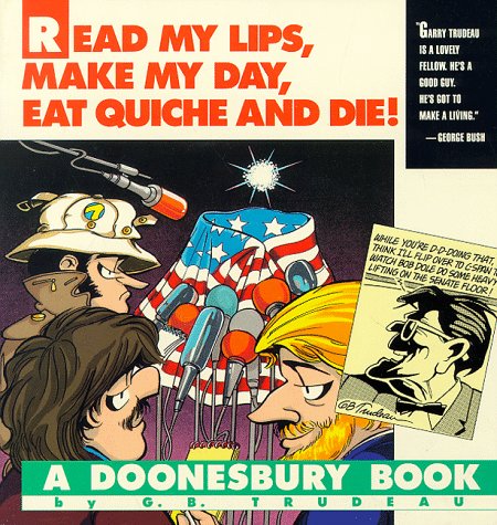 Doonesbury: Read My Lips, Make My Day, Eat Quiche and Die! (Paperback)