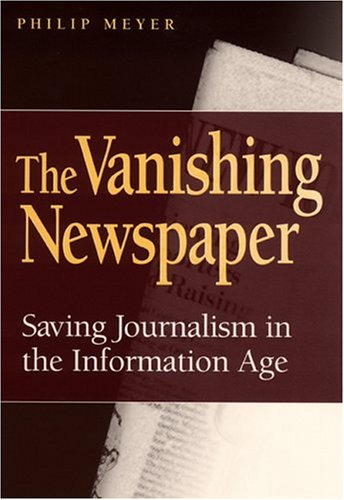 The Vanishing Newspaper: Saving Journalism in the Information Age (Paperback)