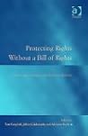 Protecting Rights Without a Bill of Rights: Institutional Performance and Reform in Australia (Law, Justice, and Power) Protecting Rights Without a Bill of Rights: Institutional Performance and Reform in Australia (Law, Justice, and Power)