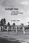 Twilight Time: A Soldier's Role in the Manhattan Project at Los Alamos