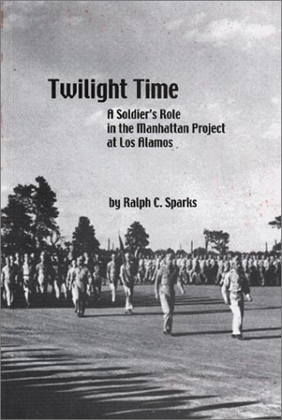 Twilight Time: A Soldier's Role in the Manhattan Project at Los Alamos (Paperback)