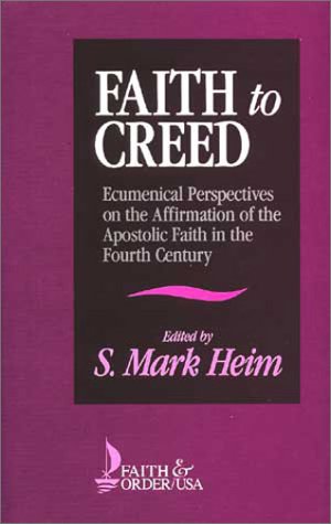 Faith to Creed: Ecumenical Perspectives on the Affirmation of the Apostolic Faith in the Fourth Century (Faith & Order Series)